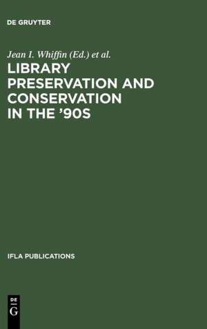 Library Preservation and Conservation in the '90s: Proceedings of the Satellite Meeting of the IFLA Section on Preservation and Conservation, Budapest, August 15-17, 1995 de Jean I. Whiffin