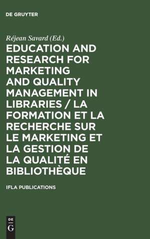 Education and Research for Marketing and Quality Management in Libraries / La formation et la recherche sur le marketing et la gestion de la qualité en bibliothèque / La formation et la recherche sur le marketing et la gestion de la qualité en bibliothèque: Satellite Meeting / Colloque Satellite Québec, August 14-16 Août 2001 / Colloque Satellite Québec, 14 - 16 Août 2001 de Réjean Savard