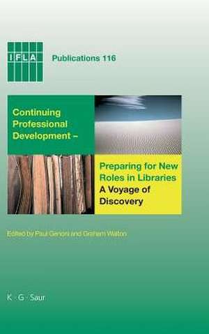 Continuing Professional Development- Preparing for New Roles in Libraries: A Voyage of Discovery: Sixth World Conference on Continuing Professional Development and Workplace Learning for the Library and Information Professions de Paul Genoni