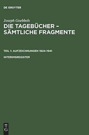 Interimsregister: aus: Die Tagebücher von Joseph Goebbels : sämtliche Fragmente, Reg de Joseph Goebbels