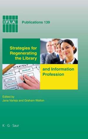 Strategies for Regenerating the Library and Information Profession de Jana Varlejs