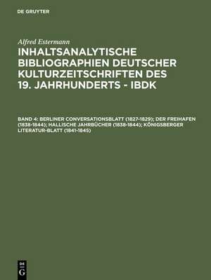 Berliner Conversationsblatt (1827-1829); Der Freihafen (1838-1844); Hallische Jahrbücher (1838-1844); Königsberger Literatur-Blatt (1841-1845) de Alfred Estermann