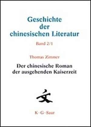 Der chinesische Roman der ausgehenden Kaiserzeit de Thomas Zimmer