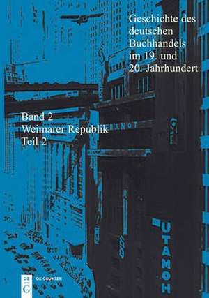 Geschichte des deutschen Buchhandels im 19. und 20. Jahrhundert. Band 2: Die Weimarer Republik 1918 - 1933. Teilband 2 de Börsenverein des Deutschen Buchhandels / Historische Kommission