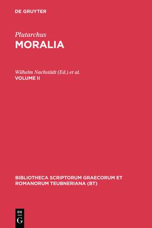 Moralia, vol. II: Libelli 15-23: Regum et imperatorum apophthegmata, Apophthegmata Laconica, Mulierum virtutes, Aetia Romana et Graeca, Parallela minora, De fortuna Romanorum, De Alexandri Magni fortuna aut virtute orationes I et II, De gloria Atheniensium, De Iside et Osi de Plutarchus