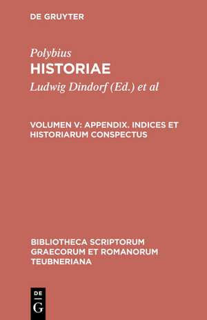 Historiae, vol. V: Appendix: Indices et historiarum conspectus de Polybius