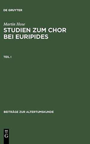 Martin Hose: Studien zum Chor bei Euripides. Teil 1 de Martin Hose