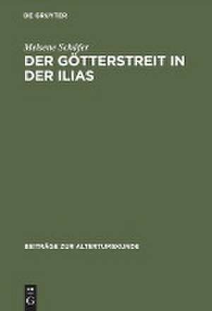 Der Götterstreit in der Ilias de Melsene Schäfer