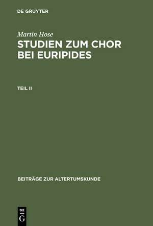 Martin Hose: Studien zum Chor bei Euripides. Teil 2 de Martin Hose