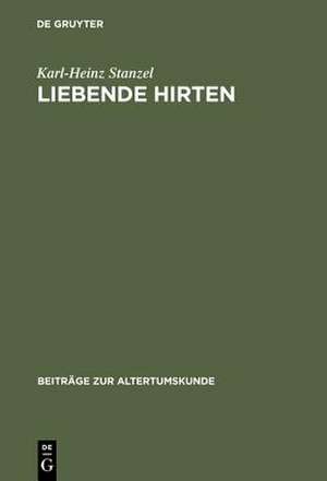 Liebende Hirten: Theokrits Bukolik und die alexandrinische Poesie de Karl-Heinz Stanzel