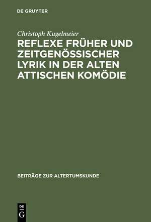 Reflexe früher und zeitgenössischer Lyrik in der alten attischen Komödie de Christoph Kugelmeier