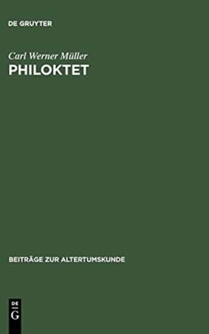 Philoktet: Beiträge zur Wiedergewinnung einer Tragödie des Euripides aus der Geschichte ihrer Rezeption de Carl Werner Müller