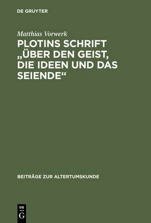 Plotins Schrift "Über den Geist, die Ideen und das Seiende": Enneade V 9 [5] ; Text, Übersetzung, Kommentar de Matthias Vorwerk