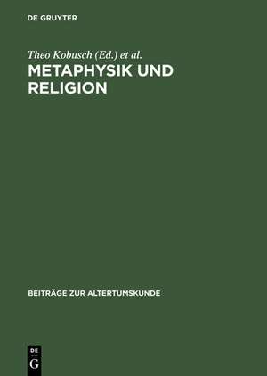 Metaphysik und Religion: Zur Signatur des spätantiken Denkens / Akten des Internationalen Kongresses vom 13.-17. März 2001 in Würzburg de Dirk Cürsgen