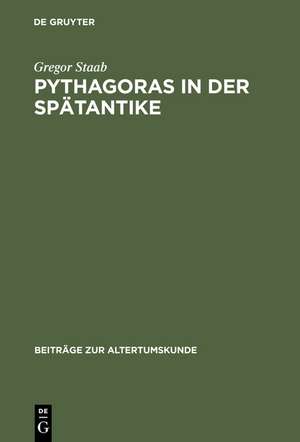 Pythagoras in der Spätantike: Studien zu De Vita Pythagorica des Iamblichos von Chalkis de Gregor Staab