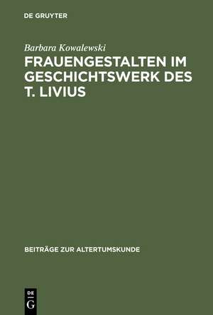 Frauengestalten im Geschichtswerk des T. Livius de Barbara Kowalewski