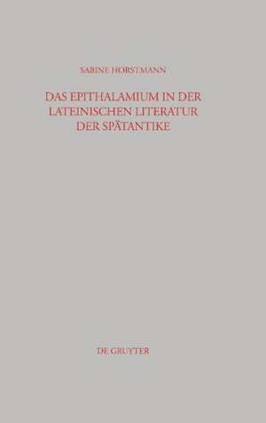 Das Epithalamium in der lateinischen Literatur der Spätantike de Sabine Horstmann