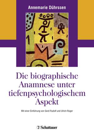 Die biografische Anamnese unter tiefenpsychologischem Aspekt de Annemarie Dührssen