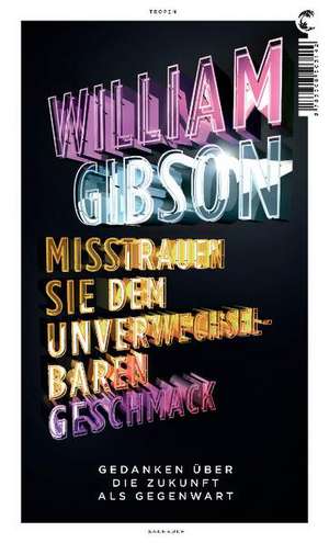 Misstrauen Sie dem unverwechselbaren Geschmack de William Gibson