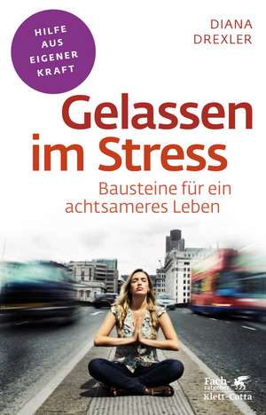 Gelassen im Stress de Diana Drexler