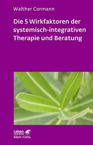 Die 5 Wirkfaktoren der systemisch-integrativen Therapie und Beratung (Leben lernen, Bd. 268) de Walther Cormann