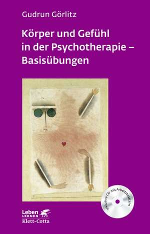 Körper und Gefühl in der Psychotherapie - Basisübungen (Leben lernen, Bd. 120) de Gudrun Görlitz