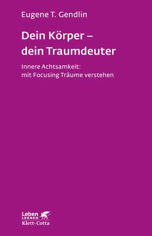 Dein Körper - dein Traumdeuter (Leben lernen, Bd. 220) de Eugene T. Gendlin