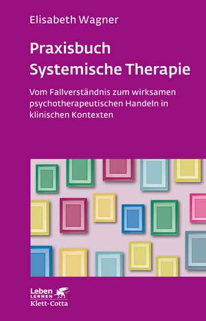 Praxisbuch Systemische Therapie (Leben Lernen, Bd. 313) de Elisabeth Wagner