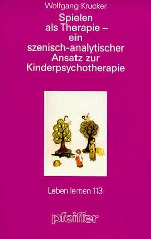 Spielen als Therapie de Wolfgang Krucker