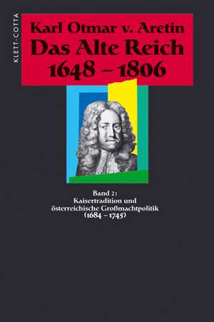 Kaisertraditionen und österreichische Großmachtpolitik (1684 - 1745) de Karl Otmar von Aretin