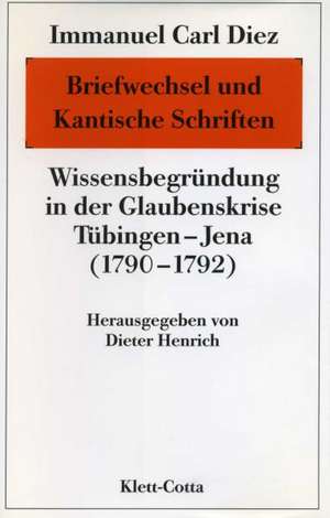 Immanuel Carl Diez: Briefwechsel und Kantische Schriften de Dieter Henrich