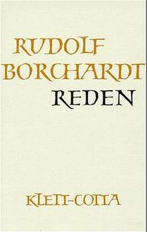 Gesammelte Werke in Einzelbänden / Reden de Rudolf Borchardt