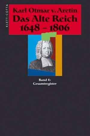 Das Alte Reich 1648 - 1806. Gesamtregister de Karl Otmar von Aretin