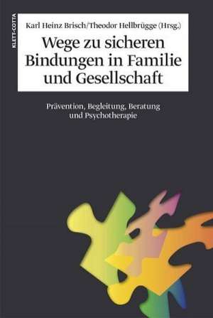 Wege zu sicheren Bindungen in Familie und Gesellschaft de Karl H. Brisch