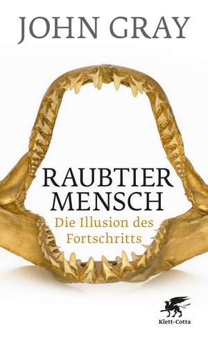 Raubtier Mensch de John Gray