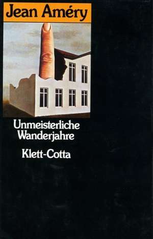 Unmeisterliche Wanderjahre de Jean Amery