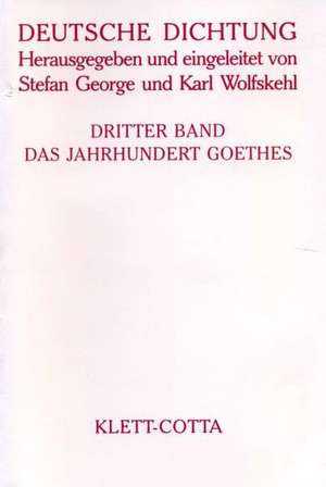 Deutsche Dichtung III. Das Jahrhundert Goethes de Stefan George