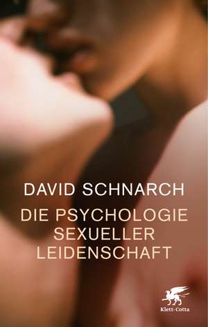 Die Psychologie sexueller Leidenschaft de David Schnarch