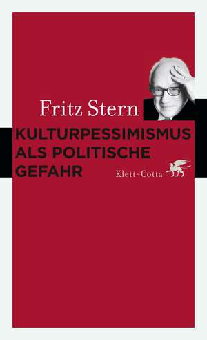 Kulturpessimismus als Politische Gefahr de Fritz Stern