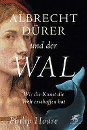 Albrecht Dürer und der Wal de Philip Hoare