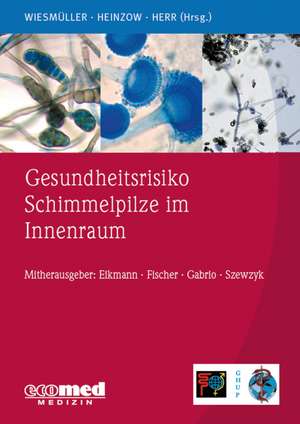 Gesundheitsrisiko Schimmelpilze im Innenraum de Gerhard Andreas Wiesmüller