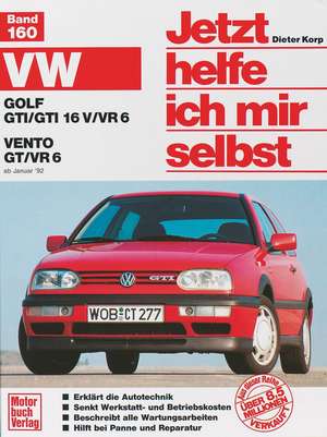 VW Golf GTI/GTI 16V/VR6. VW Vento GT/VR6 ab Januar '92. Jetzt helfe ich mir selbst de Dieter Korp