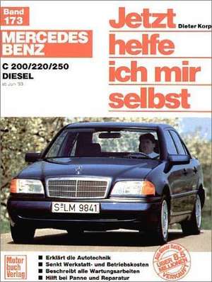 Mercedes Benz C 200 / 220/ 250 Diesel ab Juni '93. Jetzt helfe ich mir selbst de Dieter Korp