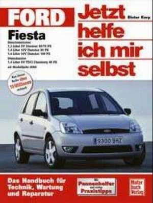 Ford Fiesta ab Modelljahr 2002. Jetzt helfe ich mir selbst de Dieter Korp