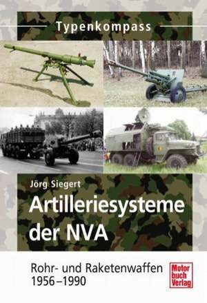 Typenkompass Artilleriesysteme der NVA de Jörg Siegert