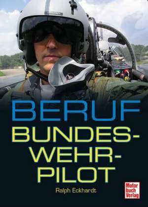 Beruf Bundeswehrpilot de Ralph Eckhardt