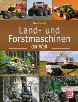 Land- und Forstmaschinen der Welt de Manfred Arnold