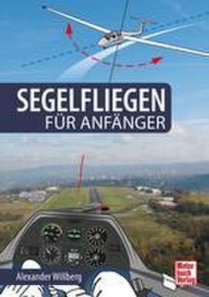 Segelfliegen für Anfänger de Alexander Willberg