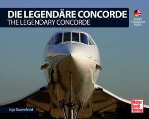 Die Legendäre Concorde/ The Legendary Concorde de Ingo Bauernfeind