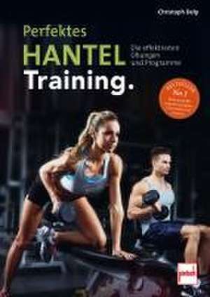 Perfektes Hanteltraining de Christoph Delp